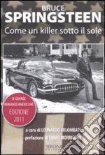 Bruce Springsteen. Come un killer sotto il sole. Il grande romanzo americano (1972-2011). Testo inglese a fronte libro