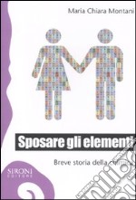 Sposare gli elementi. Breve storia della chimica