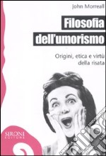 Filosofia dell'umorismo. Origine, etica e virtù della risata libro