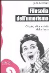 Filosofia dell'umorismo. Origine, etica e virtù della risata libro