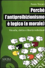 perch l`antiproibizionismo  logico e morale 