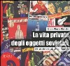 La vita privata degli oggetti sovietici. 25 storie da un altro mondo libro di Piretto G. Piero