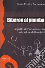 Biberon al piombo. L'impatto dell'inquinamento sulla salute dei bambini libro