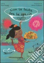 Con la testa fra le spezie. Una storia indiana. Ediz. illustrata libro