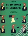 Se io fossi il sindaco. Ediz. illustrata libro