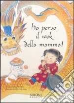 Ho perso il wok della mamma! Ediz. illustrata