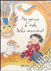 Ho perso il wok della mamma! Ediz. illustrata libro