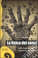 La fisica dei sensi. Brevi esplorazioni di fenomeni quotidiani libro