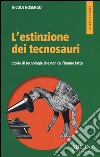 L'estinzione dei tecnosauri. Storie di tecnologie che non ce l'hanno fatta libro
