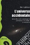 L'universo accidentale. Sette riflessioni cosmologiche sul mondo che credevi di conoscere libro