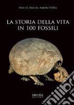 La storia della vita in 100 fossili. Ediz. illustrata libro