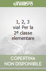 1, 2, 3 via! Per la 2ª classe elementare libro