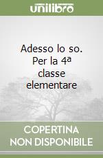 Adesso lo so. Per la 4ª classe elementare libro