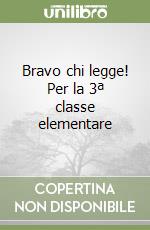 Bravo chi legge! Per la 3ª classe elementare libro
