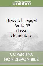 Bravo chi legge! Per la 4ª classe elementare libro