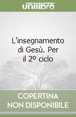 L'insegnamento di Gesù. Per il 2º ciclo libro