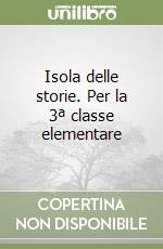 Isola delle storie. Per la 3ª classe elementare