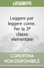 Leggere per leggere come. Per la 3ª classe elementare libro