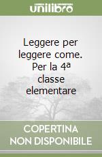 Leggere per leggere come. Per la 4ª classe elementare libro