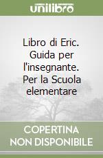 Libro di Eric. Guida per l'insegnante. Per la Scuola elementare libro