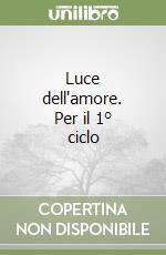 Luce dell'amore. Per il 1° ciclo libro