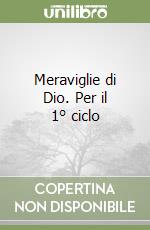 Meraviglie di Dio. Per il 1° ciclo libro