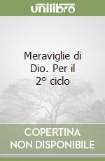 Meraviglie di Dio. Per il 2° ciclo libro