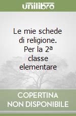Le mie schede di religione. Per la 2ª classe elementare libro