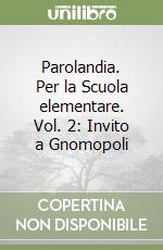 Parolandia. Per la Scuola elementare. Vol. 2: Invito a Gnomopoli libro