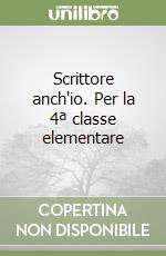 Scrittore anch'io. Per la 4ª classe elementare libro