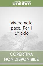 Vivere nella pace. Per il 1° ciclo libro