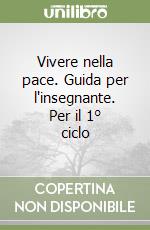 Vivere nella pace. Guida per l'insegnante. Per il 1° ciclo libro