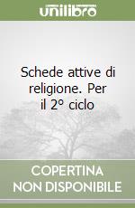 Schede attive di religione. Per il 2° ciclo libro