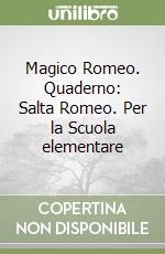 Magico Romeo. Quaderno: Salta Romeo. Per la Scuola elementare libro