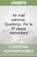 Air mail extreme. Quaderno. Per la 5ª classe elementare libro