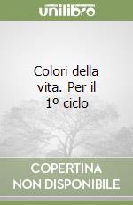 Colori della vita. Per il 1º ciclo libro