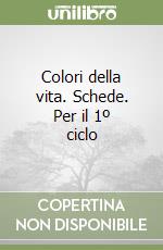 Colori della vita. Schede. Per il 1º ciclo libro