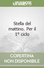 Stella del mattino. Per il 1° ciclo libro