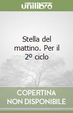 Stella del mattino. Per il 2º ciclo libro