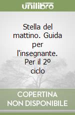 Stella del mattino. Guida per l'insegnante. Per il 2º ciclo libro