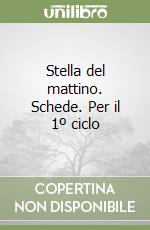 Stella del mattino. Schede. Per il 1º ciclo libro