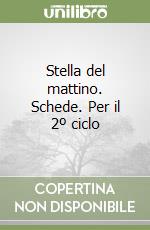 Stella del mattino. Schede. Per il 2º ciclo libro