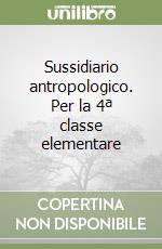 Sussidiario antropologico. Per la 4ª classe elementare libro