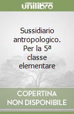 Sussidiario antropologico. Per la 5ª classe elementare libro