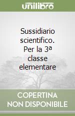 Sussidiario scientifico. Per la 3ª classe elementare libro