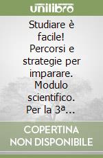 Studiare è facile! Percorsi e strategie per imparare. Modulo scientifico. Per la 3ª classe elementare libro