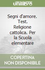 Segni d'amore. Test. Religione cattolica. Per la Scuola elementare libro