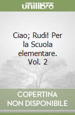 Ciao; Rudi! Per la Scuola elementare. Vol. 2 libro