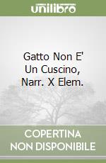 Gatto Non E' Un Cuscino, Narr. X Elem. libro