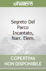 Segreto Del Parco Incantato, Narr. Elem. libro